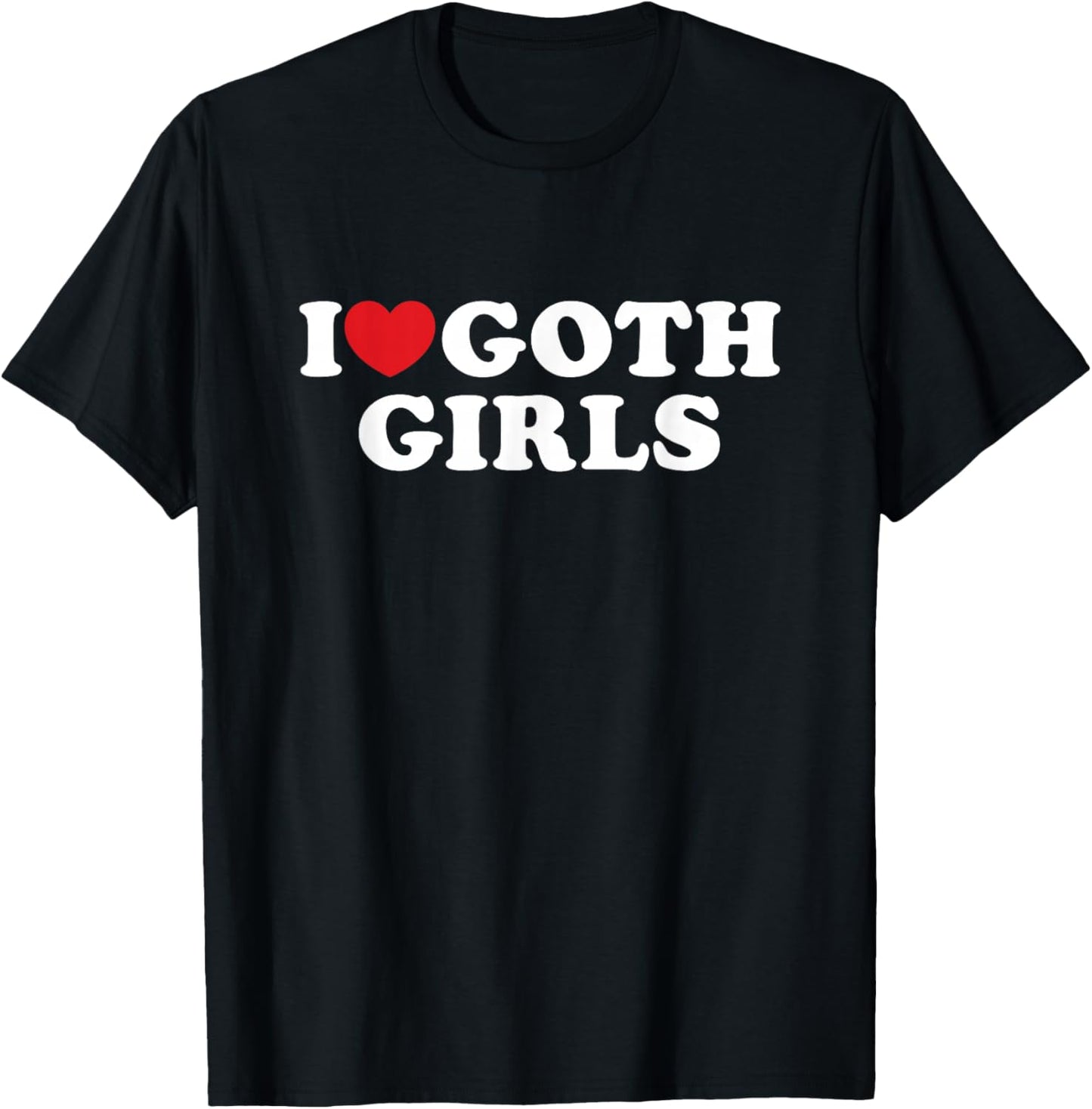 I Love Goth Girls I Heart Goth Girls T-Shirt